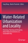 Image for Water-Related Urbanization and Locality : Protecting, Planning and Designing Urban Water Environments in a Sustainable Way