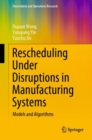 Image for Rescheduling Under Disruptions in Manufacturing Systems