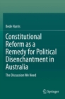 Image for Constitutional Reform as a Remedy for Political Disenchantment in Australia : The Discussion We Need