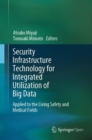Image for Security Infrastructure Technology for Integrated Utilization of Big Data : Applied to the Living Safety and Medical Fields