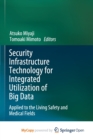 Image for Security Infrastructure Technology for Integrated Utilization of Big Data : Applied to the Living Safety and Medical Fields