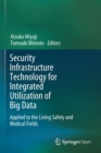 Image for Security Infrastructure Technology for Integrated Utilization of Big Data : Applied to the Living Safety and Medical Fields