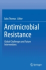 Image for Antimicrobial Resistance : Global Challenges and Future Interventions