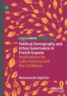 Image for Political demography and urban governance in French Guyana  : implications for Latin America and the Caribbean