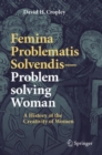 Image for Femina Problematis Solvendis—Problem solving Woman : A History of the Creativity of Women