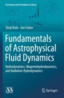 Image for Fundamentals of Astrophysical Fluid Dynamics : Hydrodynamics, Magnetohydrodynamics, and Radiation Hydrodynamics