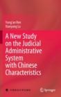 Image for A New Study on the Judicial Administrative System with Chinese Characteristics