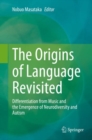 Image for The Origins of Language Revisited : Differentiation from Music and the Emergence of Neurodiversity and Autism