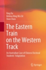 Image for The Eastern Train on the Western Track : An Australian Case of Chinese Doctoral Students’ Adaptation