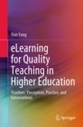Image for eLearning for Quality Teaching in Higher Education: Teachers&#39; Perception, Practice, and Interventions