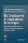 Image for The Development of Deep Learning Technologies : Research on the Development of Electronic Information Engineering Technology in China