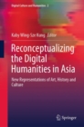 Image for Reconceptualizing the Digital Humanities in Asia: New Representations of Art, History and Culture
