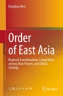 Image for Order of East Asia: Regional Transformation, Competition Among Main Powers, and China&#39;s Strategy