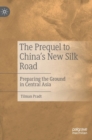 Image for The prequel to China&#39;s New Silk Road  : preparing the ground in Central Asia