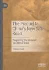 Image for The prequel to China&#39;s New Silk Road  : preparing the ground in Central Asia