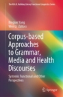 Image for Corpus-based Approaches to Grammar, Media and Health Discourses : Systemic Functional and Other Perspectives