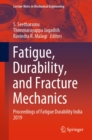 Image for Fatigue, Durability, and Fracture Mechanics: Proceedings of Fatigue Durability India 2019