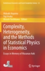 Image for Complexity, Heterogeneity, and the Methods of Statistical Physics in Economics : Essays in Memory of Masanao Aoki