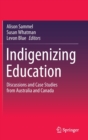 Image for Indigenizing Education : Discussions and Case Studies from Australia and Canada