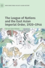 Image for The League of Nations and the East Asian Imperial Order, 1920–1946