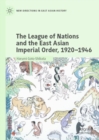 Image for The League of Nations and the East Asian Imperial Order, 1920-1946