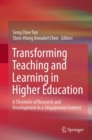 Image for Transforming Teaching and Learning in Higher Education : A Chronicle of Research and Development in a Singaporean Context