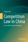 Image for Competition Law in China: A Law and Economics Perspective