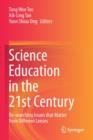 Image for Science Education in the 21st Century : Re-searching Issues that Matter from Different Lenses
