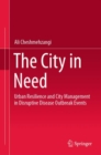 Image for The City in Need: Urban Resilience and City Management in Disruptive Disease Outbreak Events