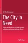 Image for The City in Need : Urban Resilience and City Management in Disruptive Disease Outbreak Events