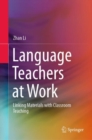 Image for Language Teachers at Work: Linking Materials With Classroom Teaching