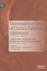 Image for Transnational sites of China&#39;s cultural diplomacy  : Central Asia, Middle East, Southeast asia, and Europe compared