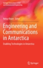 Image for Engineering and Communications in Antarctica : Enabling Technologies in Antarctica