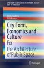 Image for City Form, Economics and Culture: For the Architecture of Public Space