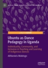 Image for Ubuntu as Dance Pedagogy in Uganda: Individuality, Community, and Inclusion in Teaching and Learning of Indigenous Dances