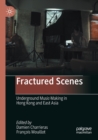 Image for Fractured scenes  : underground music-making in Hong Kong and East Asia
