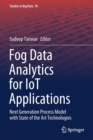 Image for Fog Data Analytics for IoT Applications : Next Generation Process Model with State of the Art Technologies