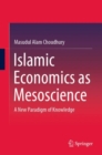 Image for Islamic Economics as Mesoscience : A New Paradigm of Knowledge