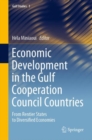 Image for Economic Development in the Gulf Cooperation Council Countries: From Rentier States to Diversified Economies