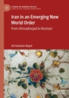 Image for Iran in an emerging new world order: from Ahmadinejad to Rouhani