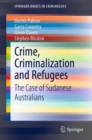 Image for Crime, Criminalization and Refugees: The Case of Sudanese Australians