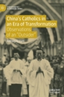Image for China&#39;s catholics in an era of transformation  : observations of an &quot;outsider&quot;