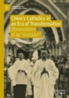 Image for China&#39;s Catholics in an Era of Transformation: Observations of an &quot;Outsider&quot;
