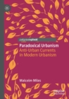 Image for Paradoxical urbanism  : anti-urban currents in modern urbanism