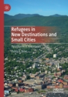 Image for Refugees in new destinations and small cities  : resettlement in Vermont