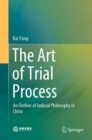 Image for The Art of Trial Process: An Outline of Judicial Philosophy in China