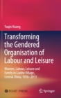 Image for Transforming the Gendered Organisation of Labour and Leisure