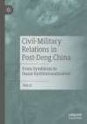 Image for Civil-military relations in post-Deng China  : from symbiosis to quasi-institutionalization
