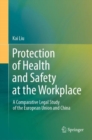 Image for Protection of Health and Safety at the Workplace: A Comparative Legal Study of the European Union and China