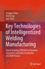 Image for Key Technologies of Intelligentized Welding Manufacturing : Visual Sensing of Weld Pool Dynamic Characters and Defect Prediction of GTAW Process